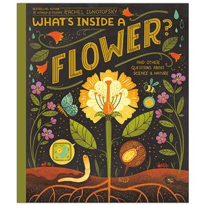 what's inside a flower?: and other questions about science & nature