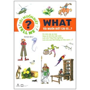 what - tôi muốn biết cái gì...? (bs: tell me - tôi muốn biết?) - tái bản lần 4 (2016)