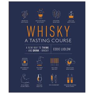 whisky a tasting course: a new way to think – and drink – whisky