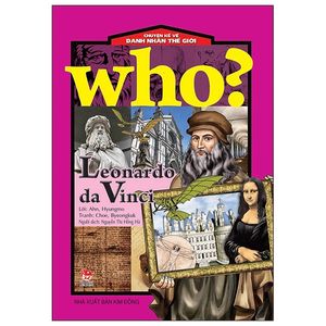 who? chuyện kể về danh nhân thế giới: leonardo da vinci (tái bản 2020)