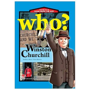 who? chuyện kể về danh nhân thế giới: winston churchill (tái bản 2019)