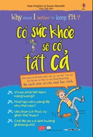 why should i bother to keep fit? có sức khỏe, sẽ có tất cả.