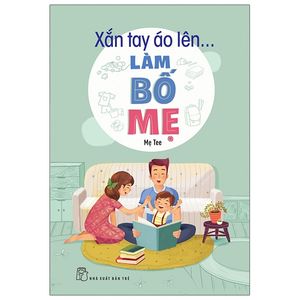 xắn tay áo lên... làm bố mẹ