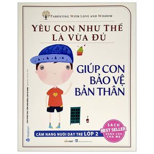 yêu con như thế nào là vừa đủ - giúp con bảo vệ bản thân (cẩm nang nuôi dạy trẻ lớp 2)