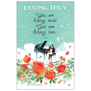 yêu em bằng mắt, giữ em bằng tim - tặng kèm chữ ký tác giả