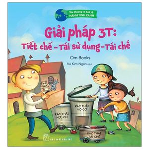 yêu thương và bảo vệ hành tinh xanh - giải pháp 3t: tiết chế - tái sử dụng - tái chế