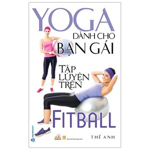yoga dành cho bạn gái tập luyện trên fitball (tái bản 2020)