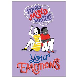 your emotions (your mind matters)