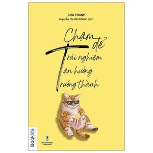 “chậm” để trải nghiệm, “chậm” để tận hưởng, “chậm” để trưởng thành